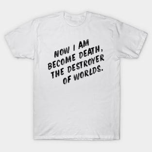 Now I am become death, the destroyer of worlds T-Shirt